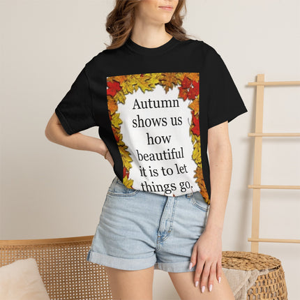 Autumn Leaves Quote T-Shirt — "Autumn shows us how beautiful it is to let things go"