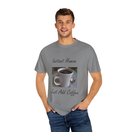 Instant Human Coffee T-Shirt - Unisex Garment-Dyed Tee for Coffee Lovers