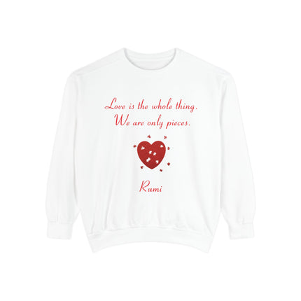 Love Is the Whole Thing Unisex Sweatshirt - Cozy Garment-Dyed Design for Comfort & Inspiration