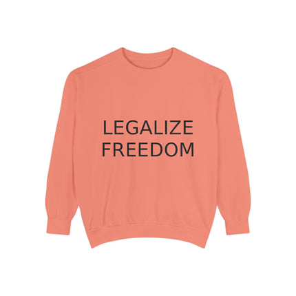 Legalize Freedom Sweatshirt – Unisex Garment-Dyed Cozy Statement