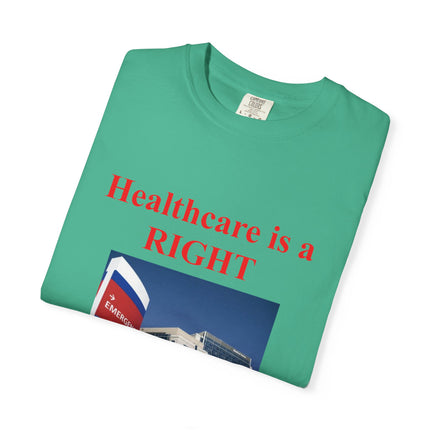 Unisex Garment-Dyed T-Shirt - "Healthcare is a Right, Not a Privilege"