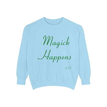 Magick Happens Unisex Garment-Dyed Sweatshirt - Enchanted Comfort for Everyday Wear