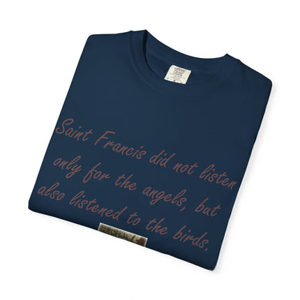 Saint Francis Nature T-Shirt — “Saint Francis did not listen only for the angels, but also listened to the birds.”