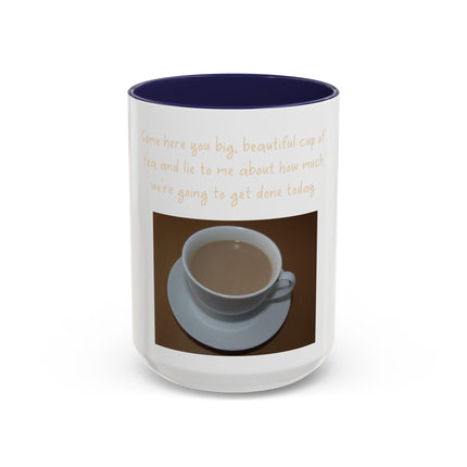 Tea Mug — "Come here, you big, beautiful cup of tea, and lie to me"