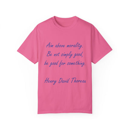 Inspirational Quote T-Shirt - 'Aim Above Morality' by Henry David Thoreau - Unisex Garment-Dyed Tee