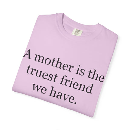 Mother Quote T-Shirt — “A mother is the truest friend we have.”