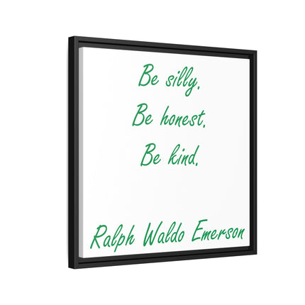 Framed Matte Canvas Print — "Be silly. Be honest. Be kind." Ralph Waldo Emerson Inspirational Wall Art