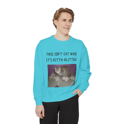 Funny Cat Sweatshirt - "This Isn't Cat Hair, It's Kitty Glitter" - Unisex Garment-Dyed