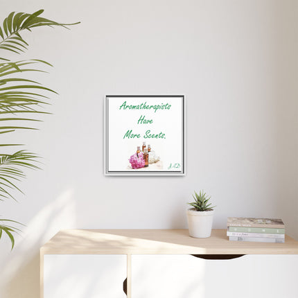 Aromatherapists Have More Scents - Framed Canvas Wall Art