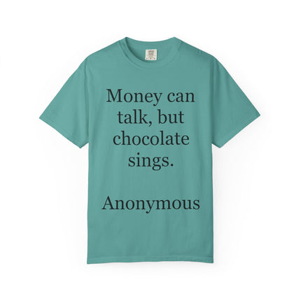 Money Can Talk But Chocolate Sings T-shirt — Funny Chocolate Quote Tee