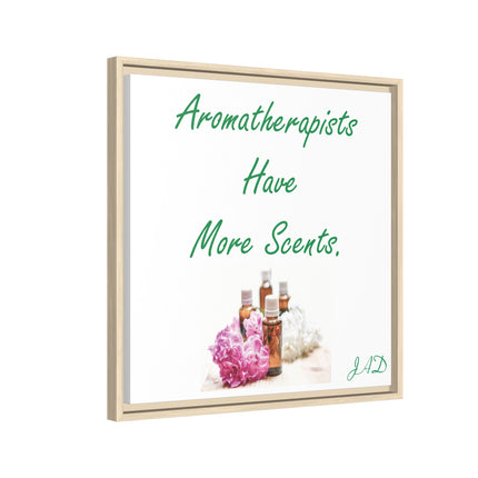 Aromatherapists Have More Scents - Framed Canvas Wall Art