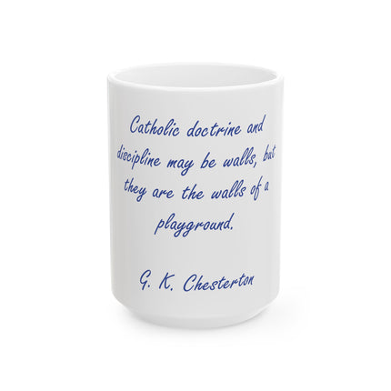 Chesterton Quote Ceramic Mug — "Catholic doctrine and discipline may be walls..." (11oz & 15oz)