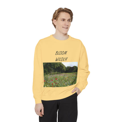 Bloom Wildly Unisex Garment-Dyed Sweatshirt - Cozy Nature Inspired Sweatshirt