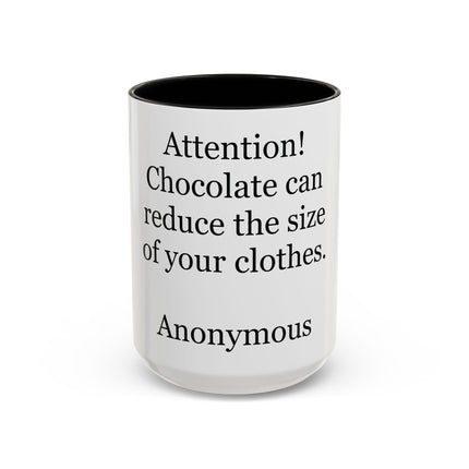 Coffee Mug - "Attention! Chocolate can reduce the size of your clothes." Funny Quote Accent Mug