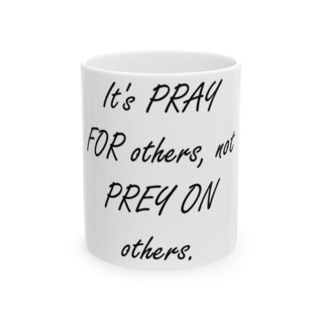 Inspirational Ceramic Mug – “Pray for Others, Not Prey” – 11oz