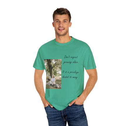 Don’t Regret Growing Older Tee – Unisex Garment-Dyed Shirt