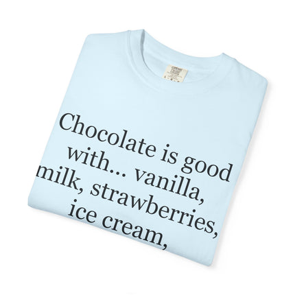 Chocolate Is Good T-Shirt — Funny Dessert Quote Tee