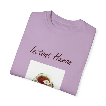 Instant Human Tee – Garment-Dyed Unisex Shirt for Tea Lovers