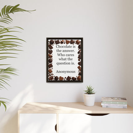 Framed Canvas Print - "Chocolate is the answer. Who cares what the question is."
