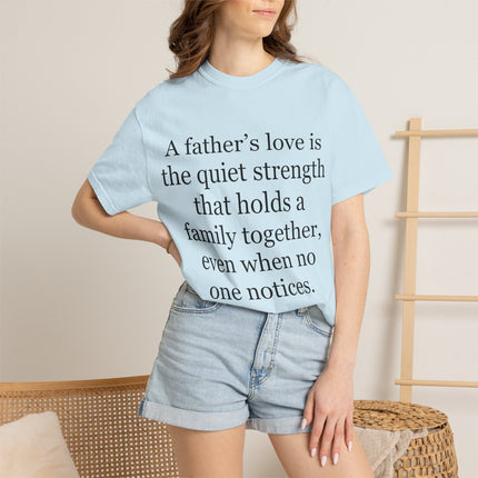 T-Shirt — "A father's love is the quiet strength..." Inspirational Father's Day Tee