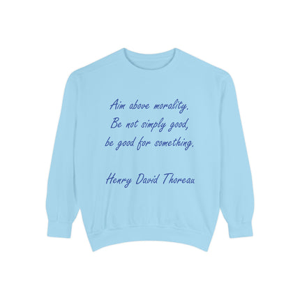 Unisex Garment-Dyed Sweatshirt – "Aim Above Morality" Thoreau Quote