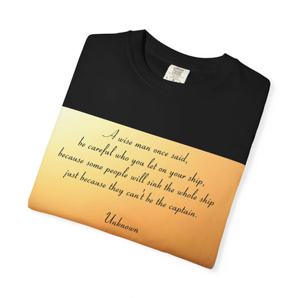 Inspirational Quote Unisex Garment-Dyed T-Shirt - 'Be Careful Who You Let On Your Ship'