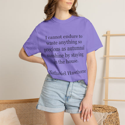 T‑Shirt — “I cannot endure to waste anything so precious as autumnal sunshine” Nathaniel Hawthorne Quote