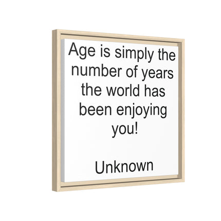 Framed Canvas Wall Art - "Age is simply the number of years the world has been enjoying you!" Motivational Quote