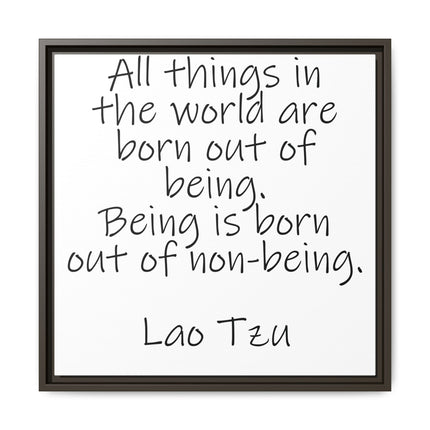 Framed Canvas Wall Art - "All things in the world are born out of being" Lao Tzu Quote