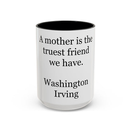 Mother Is the Truest Friend Coffee Mug — Washington Irving Quote Accent Mug