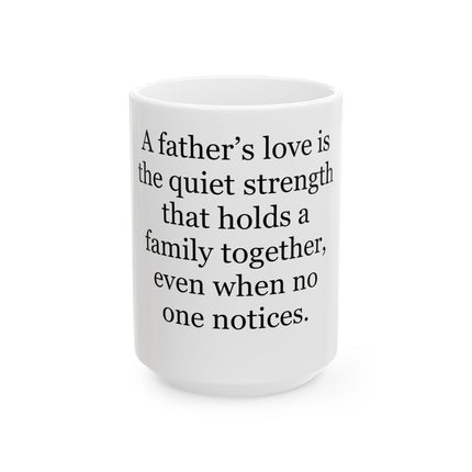 Father's Love Quote Mug – 'A father's love is the quiet strength...' Ceramic Coffee Tea Mug (11oz/15oz)