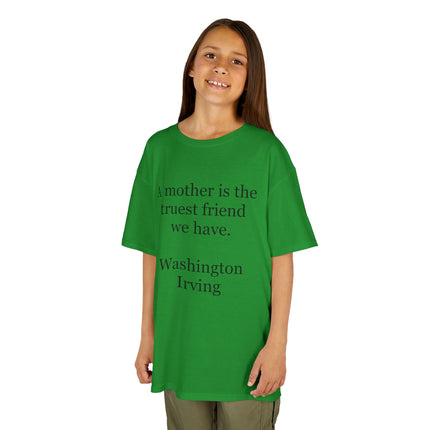 Kids T-Shirt — "A mother is the truest friend we have." Washington Irving Quote (Mother’s Day Gift)