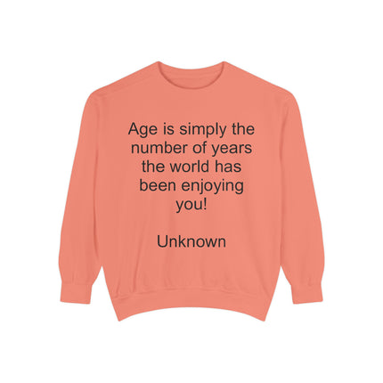 Quote Sweatshirt - "Age is simply the number of years the world has been enjoying you!"
