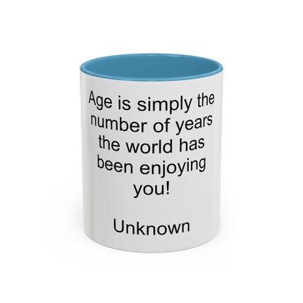 Accent Coffee Mug — "Age is simply the number of years the world has been enjoying you!" Inspirational Birthday Quote Mug