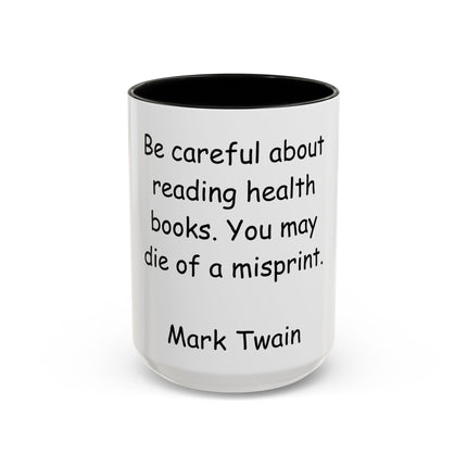 Mark Twain Quote Coffee Mug — “Be careful about reading health books. You may die of a misprint.”