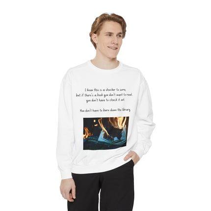 Inspirational Book Lover Sweatshirt - "You Don’t Have to Burn Down the Library"