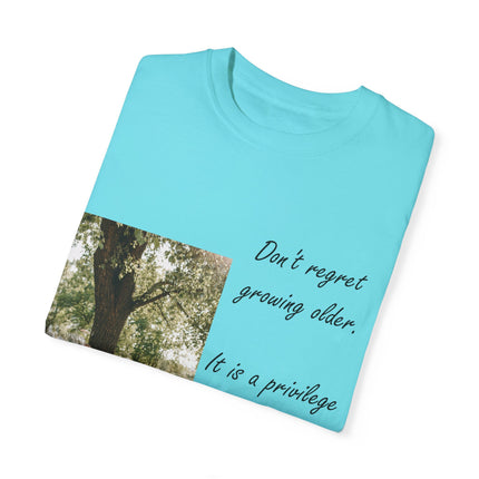 Don’t Regret Growing Older Tee – Unisex Garment-Dyed Shirt