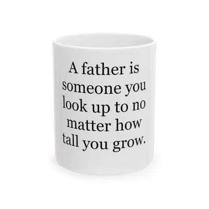 Father Quote Ceramic Mug – “A father is someone you look up to no matter how tall you grow” (11oz/15oz)