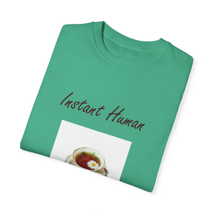 Instant Human Tee – Garment-Dyed Unisex Shirt for Tea Lovers