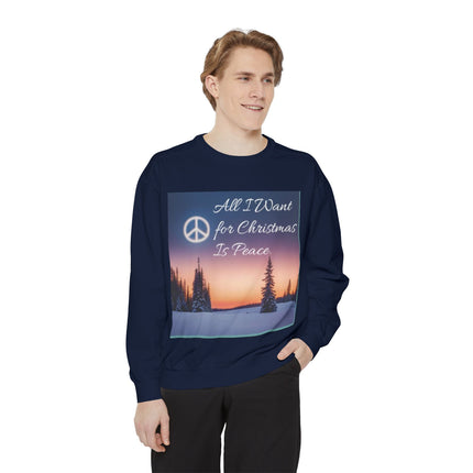 Unisex Garment-Dyed Sweatshirt – "All I Want for Christmas Is Peace"