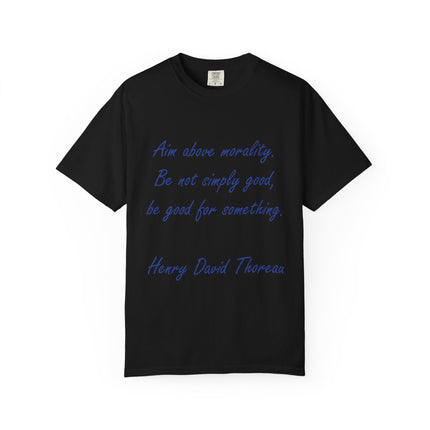 Inspirational Quote T-Shirt - 'Aim Above Morality' by Henry David Thoreau - Unisex Garment-Dyed Tee