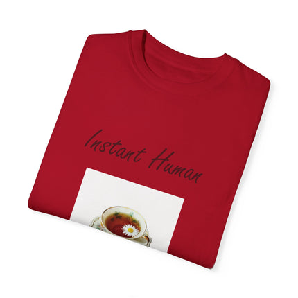 Instant Human Tee – Garment-Dyed Unisex Shirt for Tea Lovers
