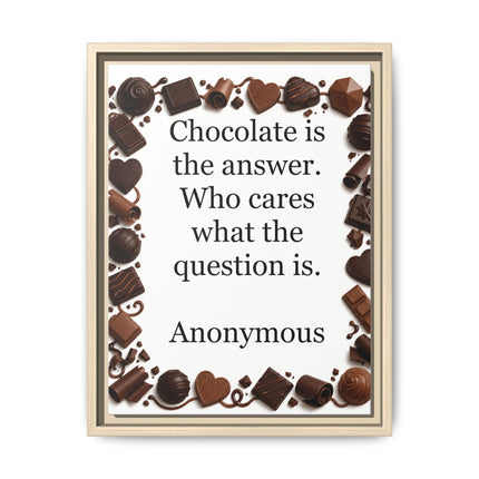 Framed Canvas Print - "Chocolate is the answer. Who cares what the question is."