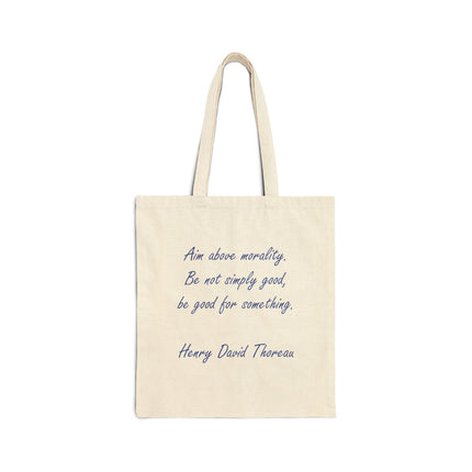 Canvas Tote Bag — “Aim above morality. Be not simply good, be good for something.” Thoreau Quote