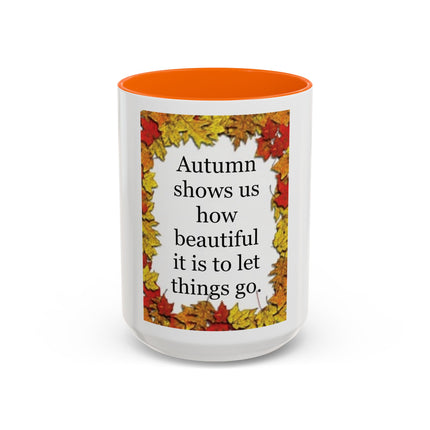 Autumn Shows Us How Beautiful It Is To Let Things Go - Fall Quote Coffee Mug (11/15 oz)