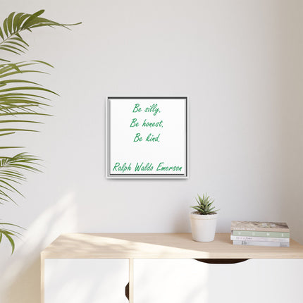 Framed Matte Canvas Print — "Be silly. Be honest. Be kind." Ralph Waldo Emerson Inspirational Wall Art