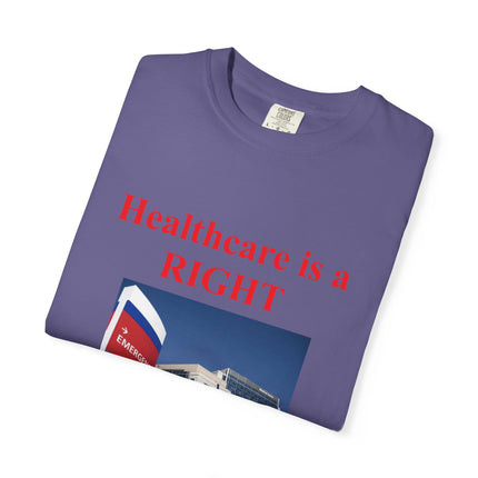 Unisex Garment-Dyed T-Shirt - "Healthcare is a Right, Not a Privilege"