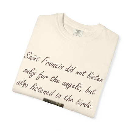Saint Francis Nature T-Shirt — “Saint Francis did not listen only for the angels, but also listened to the birds.”