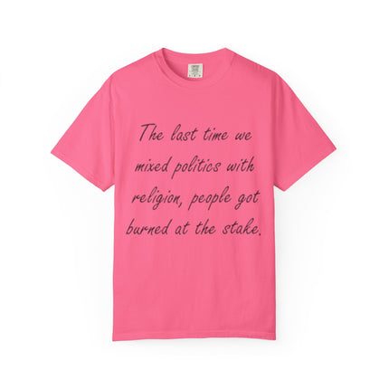 Unisex Garment-Dyed T-Shirt - "The Last Time We Mixed Politics With Religion" Quote