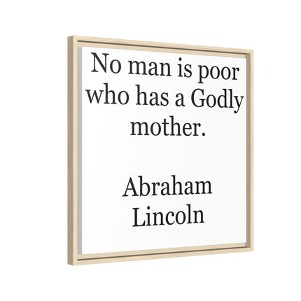 Framed Matte Canvas Print — “No man is poor who has a Godly mother.” Abraham Lincoln | Inspirational Wall Art for Mother’s Day & [...]